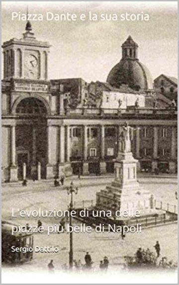 Piazza Dante e la sua storia: L'evoluzione di una delle piazze più belle di Napoli (La storia di Napoli nei particolari)